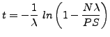 $\displaystyle t = - \frac{1}{\lambda} ln\left(1 - \frac{N \lambda}{P S}\right)$