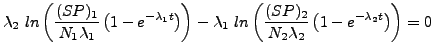 $\displaystyle \lambda_2 ln\left( \frac{(SP)_1}{N_1\lambda_1}\left( 1 - e^{-\la...
...left( \frac{(SP)_2}{N_2\lambda_2}\left( 1 - e^{-\lambda_2 t}\right) \right) = 0$