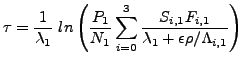 $\displaystyle \tau = \frac{1}{\lambda_1} ln\left(\frac{P_1}{N_1}
 \sum_{i=0}^3 \frac{S_{i,1} F_{i,1}}{\lambda_1 + \epsilon \rho / \Lambda_{i,1}}\right)$