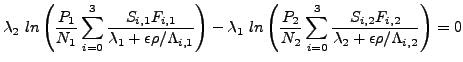 $\displaystyle \lambda_2 ln\left(\frac{P_1}{N_1} \sum_{i=0}^3 
 \frac{S_{i,1} F...
... 
 \frac{S_{i,2} F_{i,2}}{\lambda_2 + \epsilon \rho / \Lambda_{i,2}}\right) = 0$