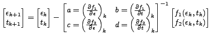 $\displaystyle \begin{bmatrix}
 \epsilon_{k+1} 
 t_{k+1}
 \end{bmatrix}
 =
 \b...
...1}
 \begin{bmatrix}
 f_1(\epsilon_k,t_k) 
 f_2(\epsilon_k,t_k)
 \end{bmatrix}$