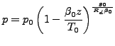 $\displaystyle p = p_0 \left(1 - \frac{\beta_0 z}{T_0}\right)^{\frac{g_0}{R_d \beta_0}}$