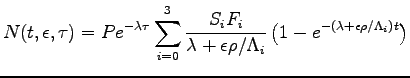 $\displaystyle N(t,\epsilon,\tau) = P e^{- \lambda \tau}
\sum_{i=0}^3
\frac{S_...
...\left( 1 - e^{- \left( \lambda + \epsilon \rho / \Lambda_i \right) t} \right)
$