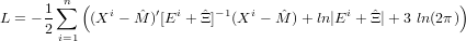      1∑n (                                               )
L = - -     (Xi - Mˆ)′[Ei + Ξˆ]-1(Xi - ˆM )+ ln |Ei + ˆΞ|+ 3 ln(2π)
      2 i=1
