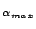 $_{\alpha_{max}}$