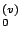 $_0^{(v)}$