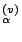 $_{\alpha}^{(v)}$
