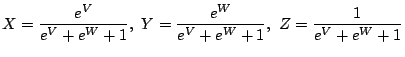 $\displaystyle X = \frac{e^V}{e^V+e^W+1},  
 Y = \frac{e^W}{e^V+e^W+1},  
 Z = \frac{1}{e^V+e^W+1}$