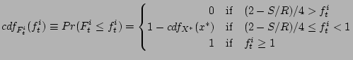 $\displaystyle cdf_{F_t^i}(f_t^i) \equiv Pr(F_t^i \leq f_t^i) = \begin{cases} \...
...)/4 \leq f_t^i < 1 \  \hfill 1 &\text{if} \quad f_t^i \geq 1 \  \end{cases}$