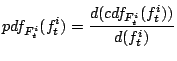 $\displaystyle pdf_{F_t^i}(f_t^i) = \frac{d(cdf_{F_t^i}(f_t^i))}{d(f_t^i)}$