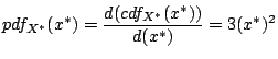 $\displaystyle pdf_{X^*}(x^*) = \frac{d(cdf_{X^*}(x^*))}{d(x^*)} = 3(x^*)^2$