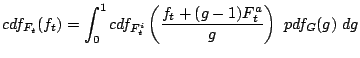 $\displaystyle cdf_{F_t}(f_t) = \int_{0}^{1} cdf_{F_t^i}\left(\frac{f_t+(g-1)F_t^a}{g}\right)&nbsp; pdf_G(g)&nbsp; dg$