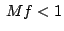 $\displaystyle&nbsp; Mf < 1$