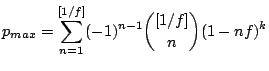 $\displaystyle p_{max} = \sum_{n=1}^{[1/f]}(-1)^{n-1}  \binom{[1/f]}{n} (1-nf)^k$