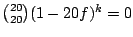 $ \binom{20}{20}(1-20f)^k = 0$