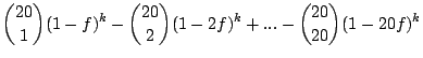 $\displaystyle \binom{20}{1}(1-f)^k - \binom{20}{2}(1-2f)^k + ...
- \binom{20}{20}(1-20f)^k$