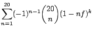 $\displaystyle \sum_{n=1}^{20}(-1)^{n-1} \binom{20}{n} (1-nf)^k$
