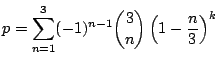 $\displaystyle p = \sum_{n=1}^{3}(-1)^{n-1} \binom{3}{n}\left(1-\frac{n}{3}\right)^k$