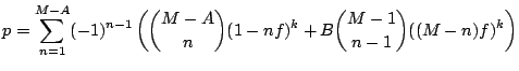 $\displaystyle p = \sum_{n=1}^{M-A}(-1)^{n-1} \left( \binom{M-A}{n} (1-nf)^k + B \binom{M-1}{n-1} ((M-n)f)^k \right)$
