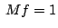 $\displaystyle&nbsp; Mf = 1$