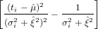 [ (t - ˆμ)2      1   ]
 --2i----- - -2-----
 (σi + ˆξ2)2   σi + ˆξ2