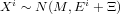   i         i
X  ~ N (M,E  + Ξ)
