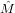  ˆ
M