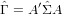 ˆ    ′ˆ
Γ = A ΣA

