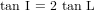 tan I = 2 tan L

