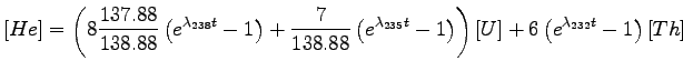 $\displaystyle [He] = \left( 8\frac{137.88}{138.88}\left(e^{\lambda_{238}t}-1\ri...
...^{\lambda_{235}t}-1\right) \right) [U]+
 6\left(e^{\lambda_{232}t}-1\right)[Th]$