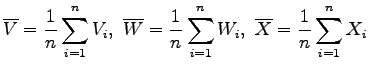 $\displaystyle \overline{V} = \frac{1}{n} \sum_{i=1}^n V_i,~
 \overline{W} = \frac{1}{n} \sum_{i=1}^n W_i,~
 \overline{X} = \frac{1}{n} \sum_{i=1}^n X_i$