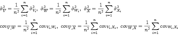 \begin{displaymath}\begin{split}
 & \hat{\sigma}_{\overline{V}}^2 = \frac{1}{n^2...
...ine{X}} = \frac{1}{n^2} \sum_{i=1}^n cov_{W_i,X_i}
 \end{split}\end{displaymath}