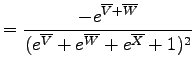 $\displaystyle = \frac{-e^{\overline{V}+\overline{W}}}
{(e^{\overline{V}}+e^{\overline{W}}+e^{\overline{X}}+1)^2}$