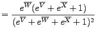 $\displaystyle = \frac{e^{\overline{W}}(e^{\overline{V}}+e^{\overline{X}}+1)}
{(e^{\overline{V}}+e^{\overline{W}}+e^{\overline{X}}+1)^2}$