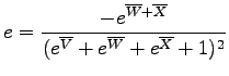 $\displaystyle e = \frac{-e^{\overline{W}+\overline{X}}}
{(e^{\overline{V}}+e^{\overline{W}}+e^{\overline{X}}+1)^2}$