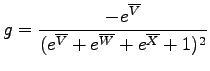 $\displaystyle g = \frac{-e^{\overline{V}}}
{(e^{\overline{V}}+e^{\overline{W}}+e^{\overline{X}}+1)^2}$