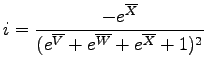 $\displaystyle i = \frac{-e^{\overline{X}}}
{(e^{\overline{V}}+e^{\overline{W}}+e^{\overline{X}}+1)^2}$